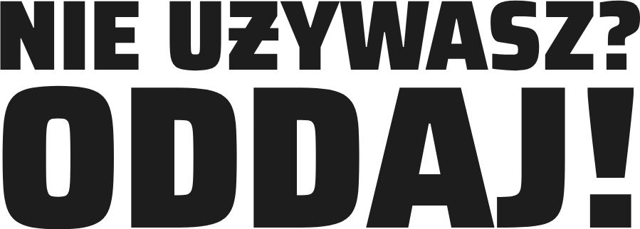 Nie używasz? Oddaj!