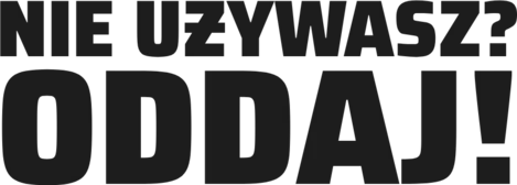 Nie używasz? Oddaj!